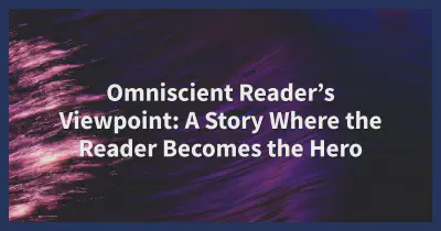 Cover for Omniscient Reader’s Viewpoint Review 2025: Story Where the Reader Becomes the Hero