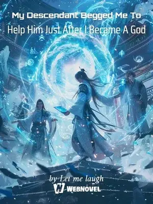 Novel cover for My Descendant Begged Me to Help Him Just After I Became a God