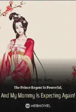 Novel cover for The Prince Regent Is Powerful and My Mommy Is Expecting Again!